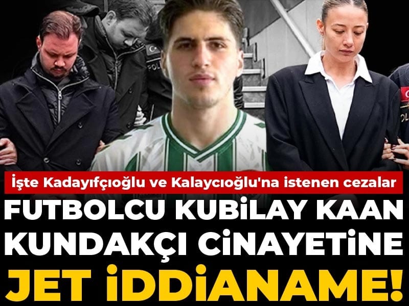 futbolcu-kubilay-kaan-kundakci-cinayetine-jet-iddianame-iste-kadayifcioglu-ve-kalayciogluna-istenen-cezalar-XCVA8EE7