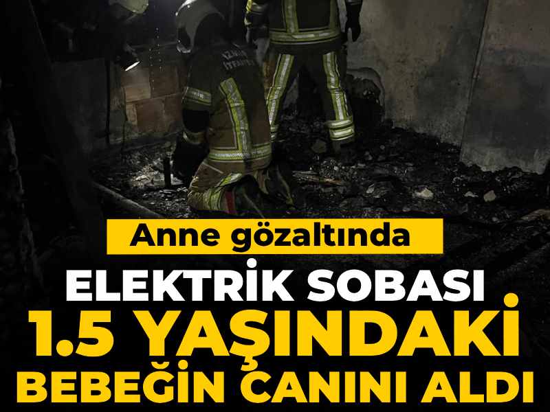 Elektrik Sobası Yangını: 1.5 Yaşındaki Bebeğin Hayatını Kaybetmesine Neden Oldu, Anne Gözaltında
